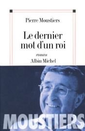 book cover of Le Dernier mot d'un roi by Pierre Moustiers