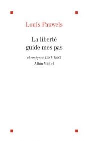 book cover of La liberté guide mes pas by Louis Pauwels