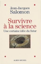 book cover of Survivre à la science : Une certaine idée du futur by Jean-Jacques Salomon