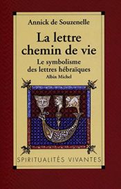 book cover of La lettre, chemin de vie: Le symbolisme des lettres hébraïques (Collection "Béthanie") by Annick de Souzenelle