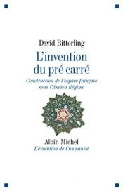 book cover of L'invention du pré carré : Construction de l'espace français sous l'Ancien Régime by David Bitterling
