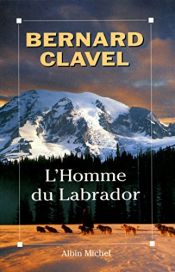 book cover of L'homme du Labrador by Bernard Clavel