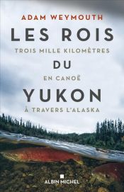book cover of Les Rois du Yukon by Adam Weymouth