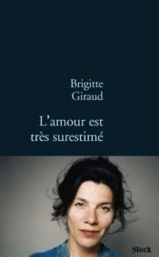 book cover of L'amour est très surestimé by Brigitte Giraud