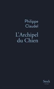 book cover of L'Archipel du Chien by 필립 클로델