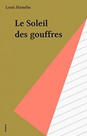 book cover of Le Soleil des gouffres by Louis Hamelin