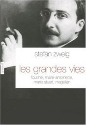 book cover of Les grandes vies : Fouché, Marie-Antoinette, Marie Stuart, Magellan by シュテファン・ツヴァイク