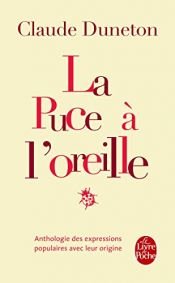 book cover of La puce à l'oreille : anthologie des expressions populaires avec leur origine by Claude Duneton