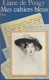 book cover of Mes cahiers bleus by Liane de Pougy