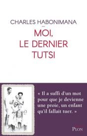 book cover of Moi, le dernier Tutsi by Charles Habonimana|Daniel Le Scornet