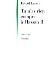 book cover of Tu n'as rien compris à Hassan II by Fouad Laroui