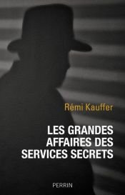 book cover of Les grandes affaires des services secrets by Rémi Kauffer