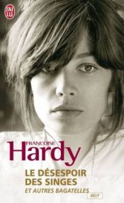 book cover of Le désespoir des singes et autres bagatelles by Françoise Hardy