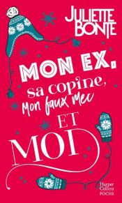book cover of Mon ex, sa copine, mon faux mec et moi by Juliette Bonte