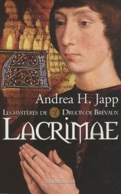 book cover of Les mystères de Druon de Brévaux, Tome 2 : Lacrimae by Andrea-H Japp