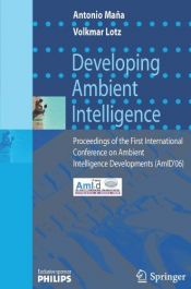 book cover of Developing Ambient Intelligence: Proceedings of the First International Conference on Ambient Intelligence Developments (AmID'06) by Antonio Mana|Volkmar Lotz