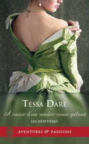 book cover of Les héritières (Tome 4) - À cause d’un rendez-vous galant by Tessa Dare