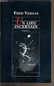 book cover of Un lieu incertain by Φρεντ Βαργκάς