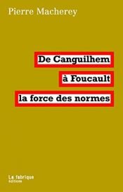 book cover of De Canguilhem à Foucault : la force des normes by Pierre Macherey