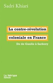 book cover of La contre-révolution coloniale en France : de de Gaulle à Sarkozy by Sadri Khiari