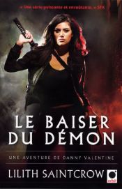 book cover of Le baiser du démon, une aventure de Danny Valentine by Lilith Saintcrow