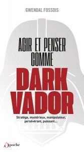 book cover of Agir et penser comme Dark Vador by Gwendal Fossois