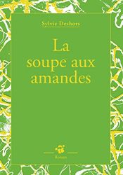 book cover of La soupe aux amandes by Sylvie Deshors