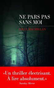 book cover of Ne pars pas sans moi by Gilly MacMillan