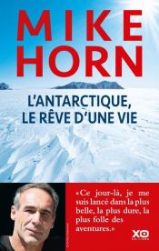 book cover of L’antarctique, le rêve d’une vie by Mike Horn