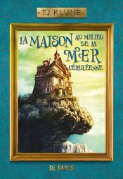 book cover of La Maison au milieu de la Mer céruléenne by TJ Klune