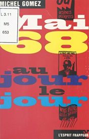 book cover of Mai 68 au jour le jour by Michel Gomez