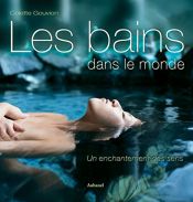 book cover of Les bains dans le monde : un enchantement des sens by Colette Gouvion