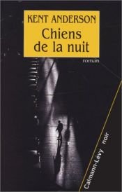 book cover of Chiens de la nuit by Kent Anderson