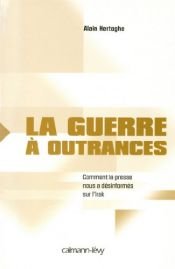 book cover of La guerre à outrances : comment la presse nous a désinformés sur l'Irak by Alain Hertoghe