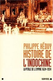 book cover of Histoire de l'Indochine. La perle de l'Empire (1624-1954) by Philippe Heduy