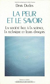 book cover of La peur et le savoir: La societe face a la science, la technique et leurs dangers (Sciences et societe) by Denis Duclos