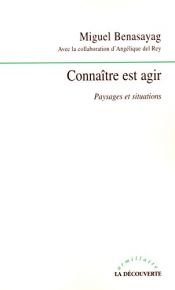 book cover of Connaître est agir : Paysages et situations by Angélique del REY|Miguel Benasayag