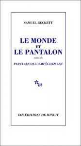 book cover of Le monde et le pantalon: Suivi de Peintres de l'empêchement by صمويل بيكيت