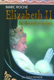 book cover of Elizabeth II, la dernière reine by Marc Roche