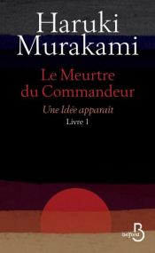book cover of Le Meurtre du Commandeur, livre 1 : Une idée apparaît by Χαρούκι Μουρακάμι