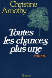 book cover of Toutes les chances plus une by Christine Arnothy