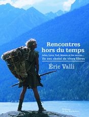 book cover of Rencontres hors du temps : John, Lynx, Tod, Mason et les autres... Ils ont choisi de vivre libres by Eric Valli
