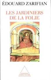 book cover of Jardiniers de la folie (Les) by Edouard Zarifian