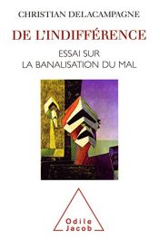 book cover of De l'indifference: Essai sur la banalisation du mal by Christian Delacampagne