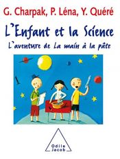 book cover of L'enfant et la Science : L'aventure de La main à la pâte by 조르주 샤르파크|Pierre Léna|Yves Quéré