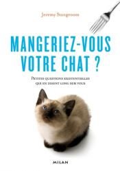 book cover of Mangeriez vous votre chat ? : Petites questions existentielles qui en disent long sur vous by Jeremy Stangroom
