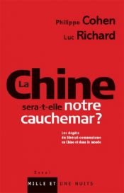 book cover of La Chine sera-t-elle notre cauchemar ? : Les dégâts du libéral-communisme en Chine et dans le monde by Luc Richard|Philippe Cohen