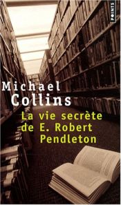 book cover of La vie secrète de E. Robert Pendleton by Michael Collins