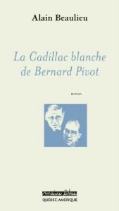 book cover of La Cadillac blanche de Bernard Pivot by Alain Beaulieu