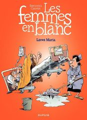 book cover of Les Femmes en Blanc – tome 34 - Lavez Maria by Raoul Cauvin
